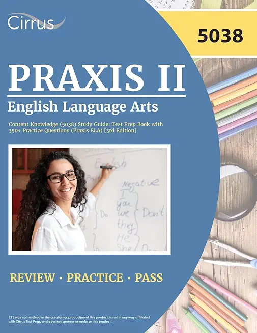 Praxis II English Language Arts Content Knowledge (5038) Study Guide: Test Prep Book with 350+ Practice Questions (Praxis ELA) [3rd Edition]