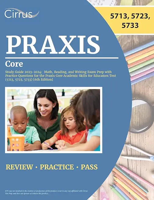 Praxis Core Study Guide 2023-2024: Math, Reading, and Writing Exam Prep with Practice Questions for the Praxis Core Academic Skills for Educators Test