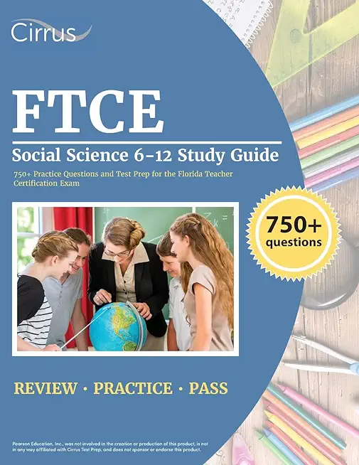 FTCE Social Science 6-12 Study Guide: 750+ Practice Questions and Test Prep for the Florida Teacher Certification Exam