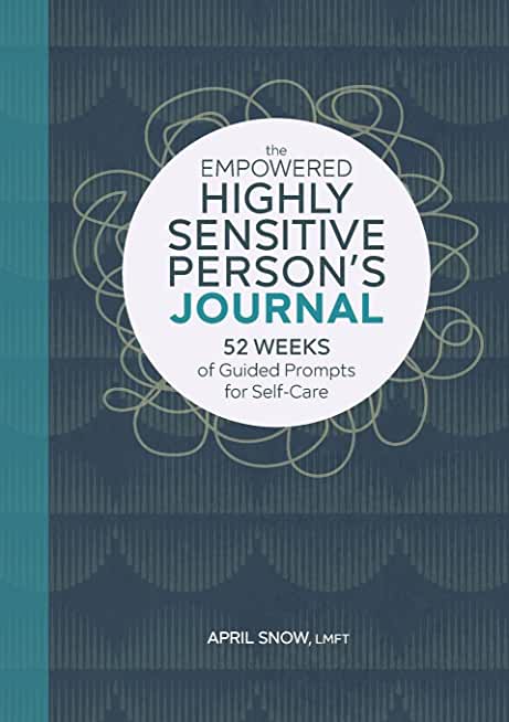The Empowered Highly Sensitive Person's Journal: 52 Weeks of Guided Prompts for Self-Care