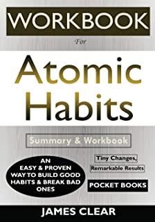 WORKBOOK For Atomic Habits: An Easy & Proven Way to Build Good Habits & Break Bad Ones