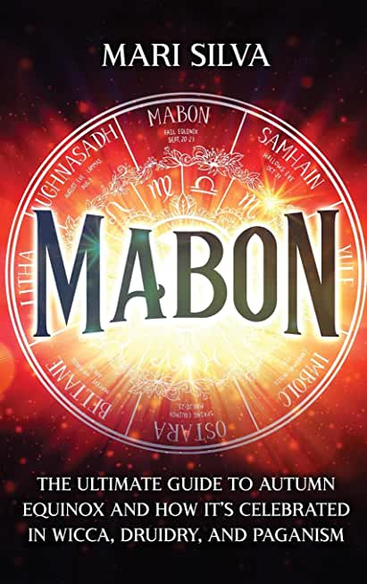 Mabon: The Ultimate Guide to Autumn Equinox and How It's Celebrated in Wicca, Druidry, and Paganism