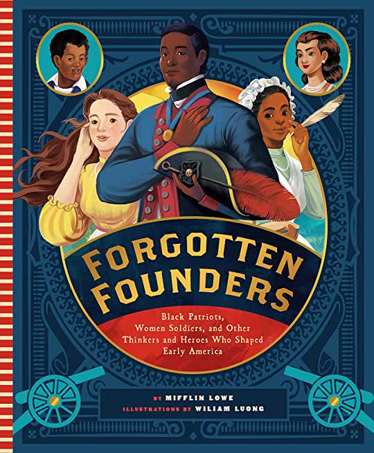 Forgotten Founders: Black Patriots, Women Soldiers, and Other Heroes Who Shaped the America's Founding