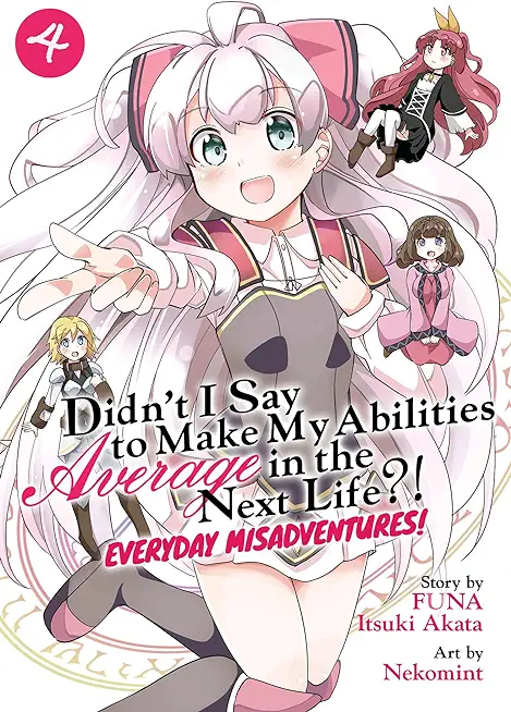 Didn't I Say to Make My Abilities Average in the Next Life?! Everyday Misadventures! (Manga) Vol. 4