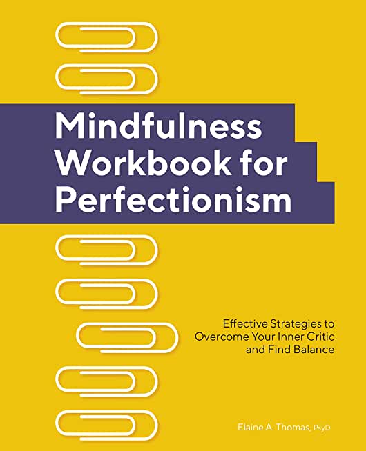 Mindfulness Workbook for Perfectionism: Effective Strategies to Overcome Your Inner Critic and Find Balance