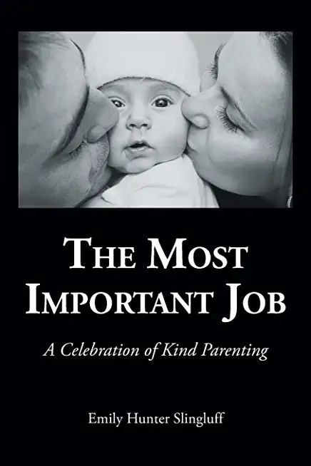 The Most Important Job: A Celebration of Kind Parenting