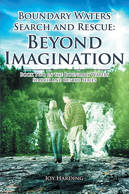 Boundary Waters Search And Rescue: Beyond Imagination: Book Two in the Boundary Waters Search and Rescue Series