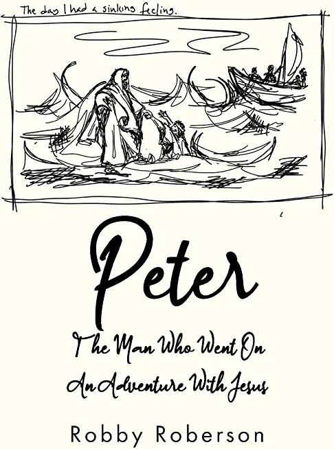 Peter: The Man Who Went On An Adventure With Jesus