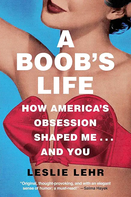 A Boob's Life: How America's Obsession Shaped Me...and You
