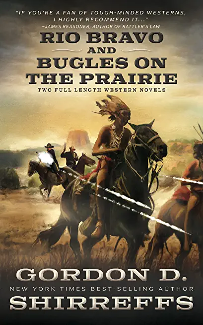 Rio Bravo and Bugles On The Prairie: Two Full Length Western Novels