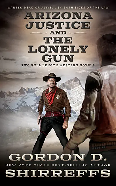 Arizona Justice and The Lonely Gun: Two Full Length Western Novels