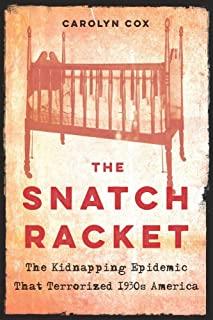 The Snatch Racket: The Kidnapping Epidemic That Terrorized 1930s America