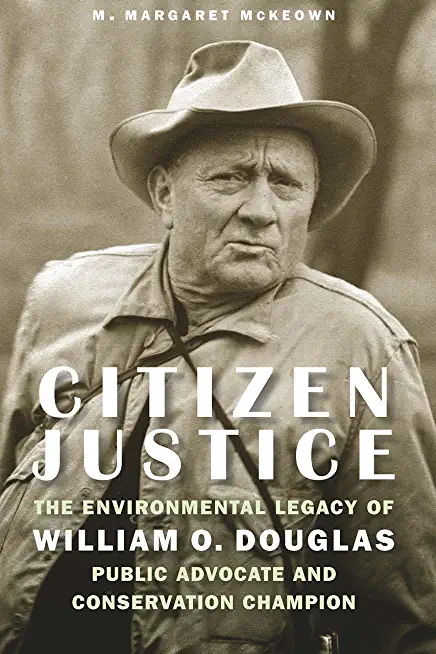 Citizen Justice: The Environmental Legacy of William O. Douglas--Public Advocate and Conservation Champion