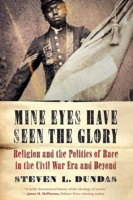 Mine Eyes Have Seen the Glory: Religion and the Politics of Race in the Civil War Era and Beyond