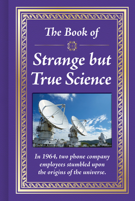The Book of Strange But True Science
