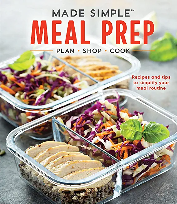 Made Simple Meal Prep: Plan - Shop - Cook. Recipes and Tips to Simplify Your Meal Routine