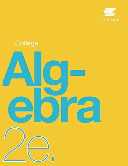 College Algebra 2e by OpenStax (Print Version, Paperback, B&W, Complete Vol. 1 & 2)