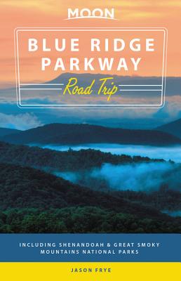 Moon Blue Ridge Parkway Road Trip: Including Shenandoah & Great Smoky Mountains National Parks