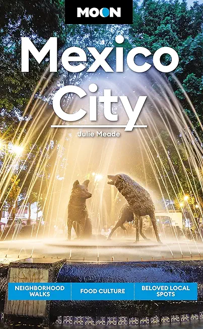 Moon Mexico City: Neighborhood Walks, Food & Culture, Beloved Local Spots