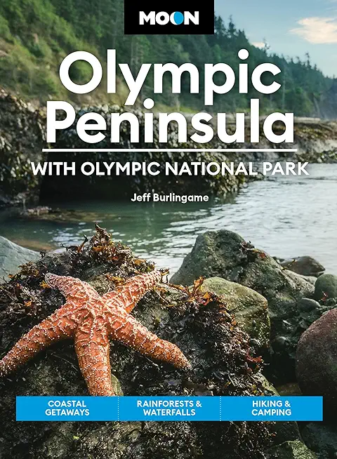 Moon Olympic Peninsula: With Olympic National Park: Coastal Getaways, Rainforests & Waterfalls, Hiking & Camping
