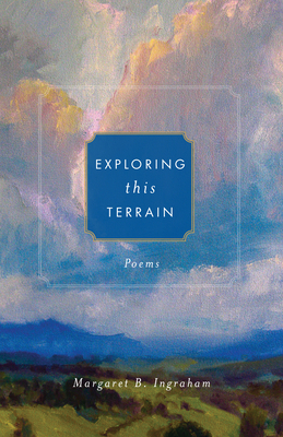 Exploring This Terrain, Volume 1: Poems