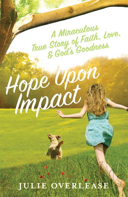 Hope Upon Impact, Volume 1: A Miraculous, True Story of Faith, Love, and God's Goodness