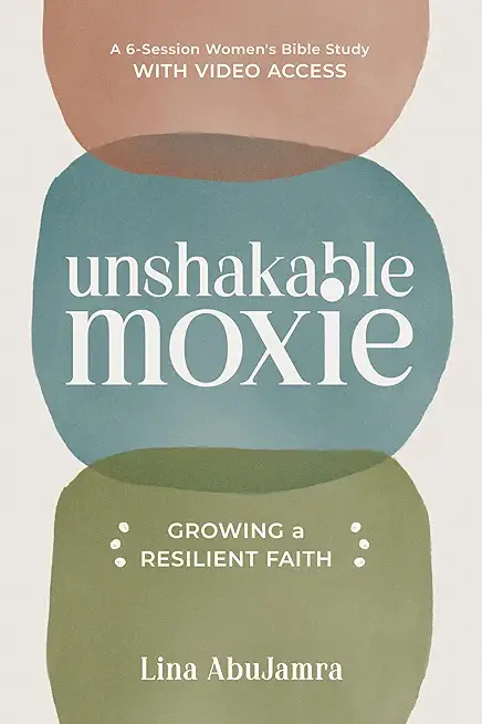 Unshakable Moxie: Growing a Resilient Faith, a 6-Session Women's Bible Study with Video Access