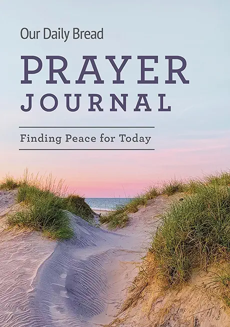 Our Daily Bread Prayer Journal: Finding Peace for Today