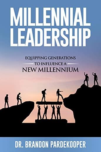 Millennial Leadership: Equipping Generations to Influence a New Millennium