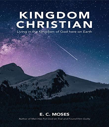 Kingdom Christian: Living in the Kingdom of God here on Earth