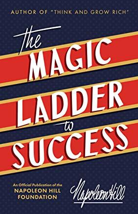 The Magic Ladder to Success: An Official Publication of the Napoleon Hill Foundation