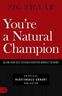 You're a Natural Champion: Allow Your Self Esteem and Positive Mindset to Shine