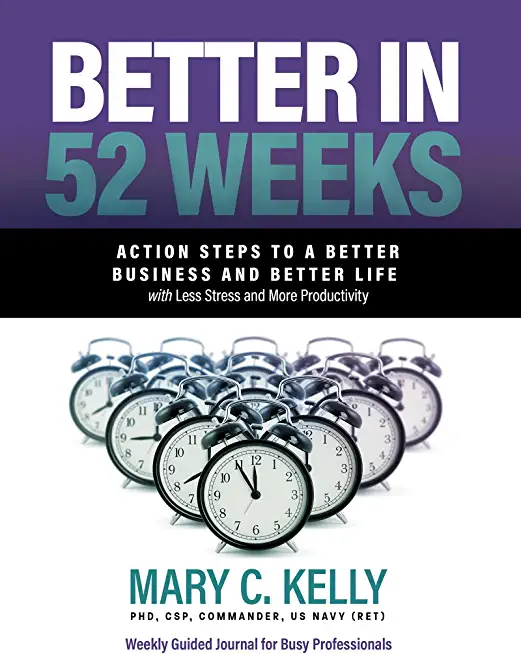 Better in 52 Weeks: Action Steps to a Better Business and Better Life with Less Stress and More Productivity
