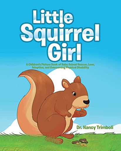 Little Squirrel Girl: A Children's Picture Book of Baby Animal Rescue, Love, Adoption, and Overcoming Physical Disability