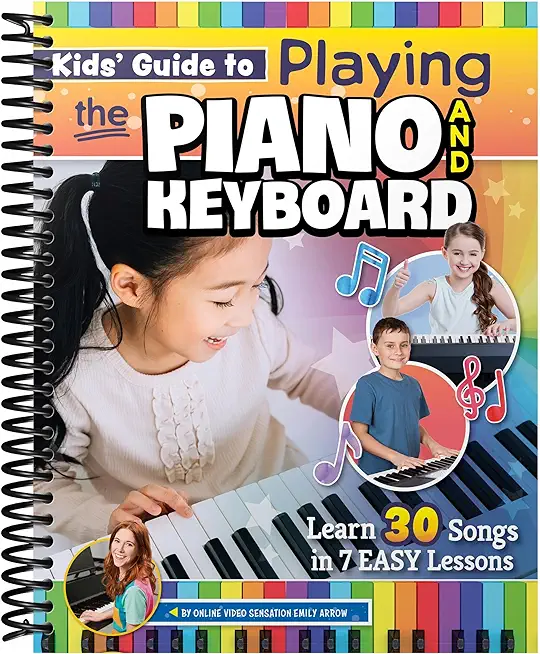 Kids' Guide to Playing the Piano and Keyboard: Learn 30 Songs in 7 Easy Lessons