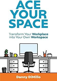 Ace Your Space: Transform Your Workplace into Your Own* W*orkspace