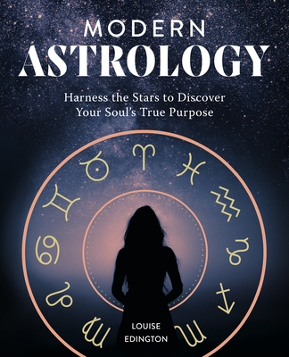 Modern Astrology: Harness the Stars to Discover Your Soul's True Purpose