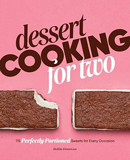 Dessert Cooking for Two: 115 Perfectly Portioned Sweets for Every Occasion