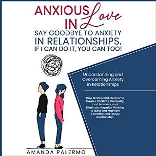 Anxious in Love: Say Goodbye to Anxiety in Relationships. If I Can do it, YOU Can Too!