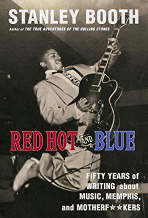 Red Hot and Blue: Fifty Years of Writing about Music, Memphis, and Motherf**kers