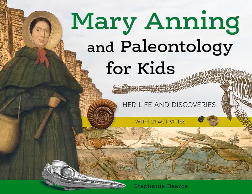 Mary Anning and Paleontology for Kids: Her Life and Discoveries, with 21 Activities