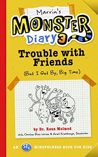 Marvin's Monster Diary 3, Volume 5: Trouble with Friends (But I Get By, Big Time!) an St4 Mindfulness Book for Kids