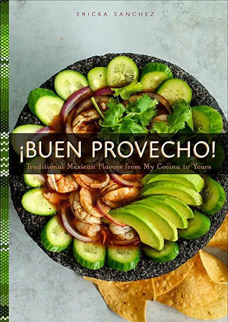 Â¡Buen Provecho!: Traditional Mexican Flavors from My Cocina to Yours