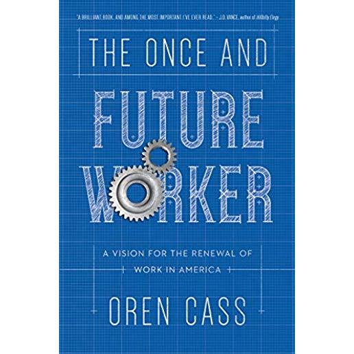 The Once and Future Worker: A Vision for the Renewal of Work in America