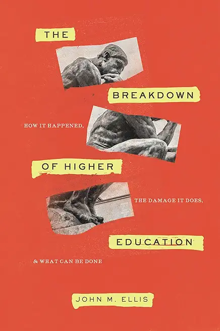 The Breakdown of Higher Education: How It Happened, the Damage It Does, and What Can Be Done