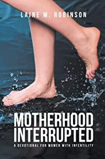 Motherhood Interrupted: A Devotional for Women with Infertility