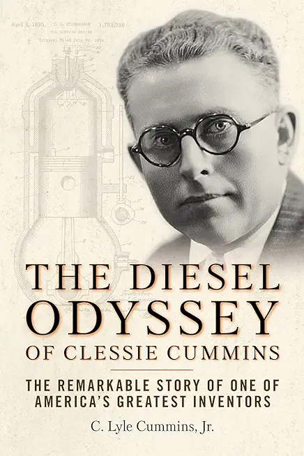 The Diesel Odyssey of Clessie Cummins: The Remarkable Story of One of America's Greatest Inventors