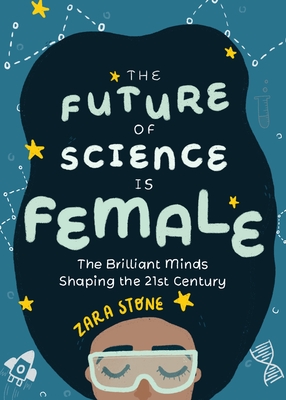 The Future of Science Is Female: The Brilliant Minds Shaping the 21st Century