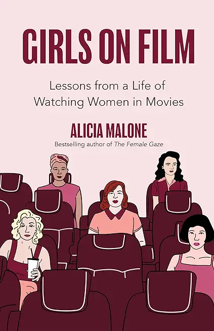 Girls on Film: Lessons from a Life of Watching Women in Movies (Filmmaking, Life Lessons, Film Analysis)