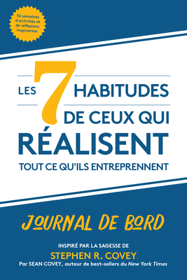 Les 7 Habitudes de Ceux Qui RÃ©alisent Tout Ce Qu'ils Entreprennent: Journal de Bord